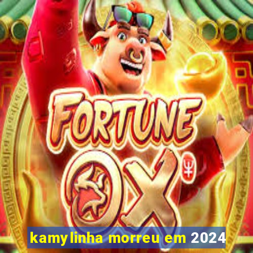 kamylinha morreu em 2024